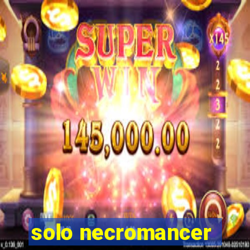 solo necromancer